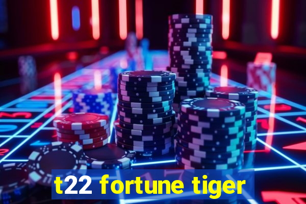 t22 fortune tiger